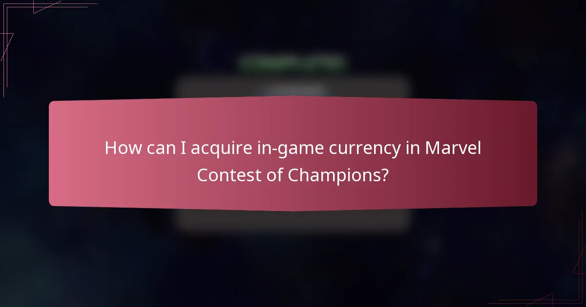 How can I acquire in-game currency in Marvel Contest of Champions?