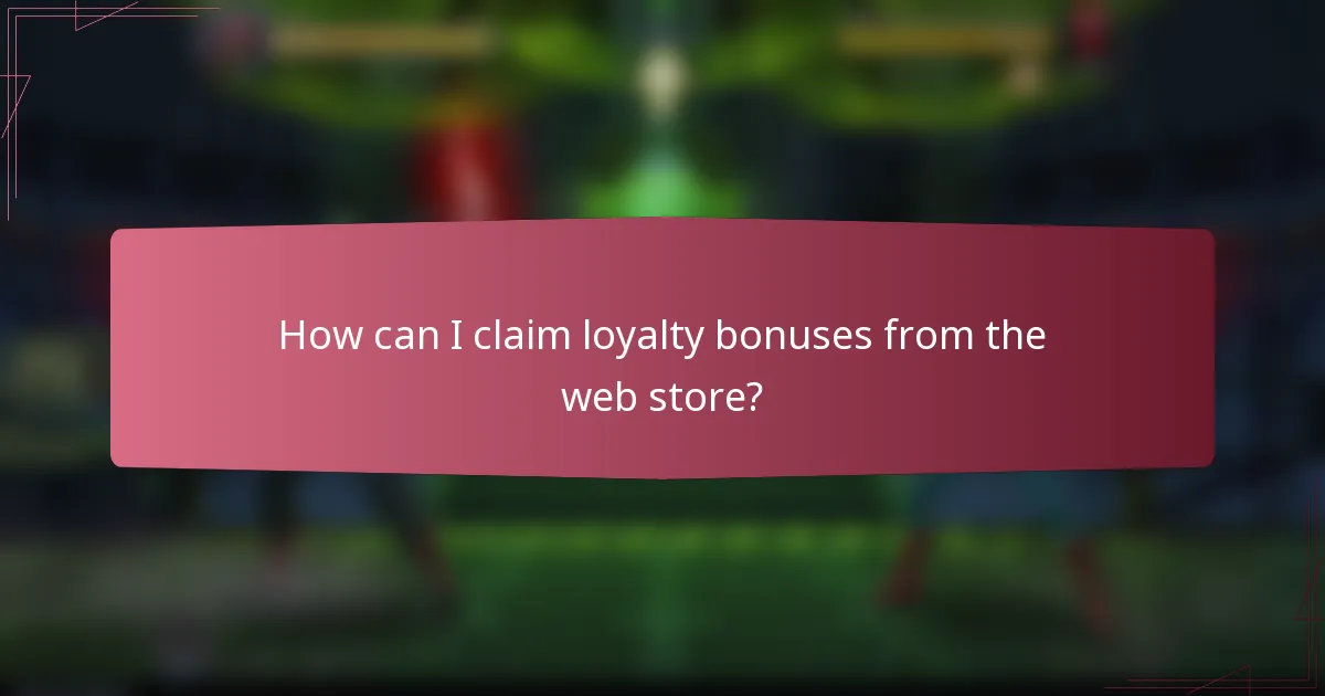 How can I claim loyalty bonuses from the web store?