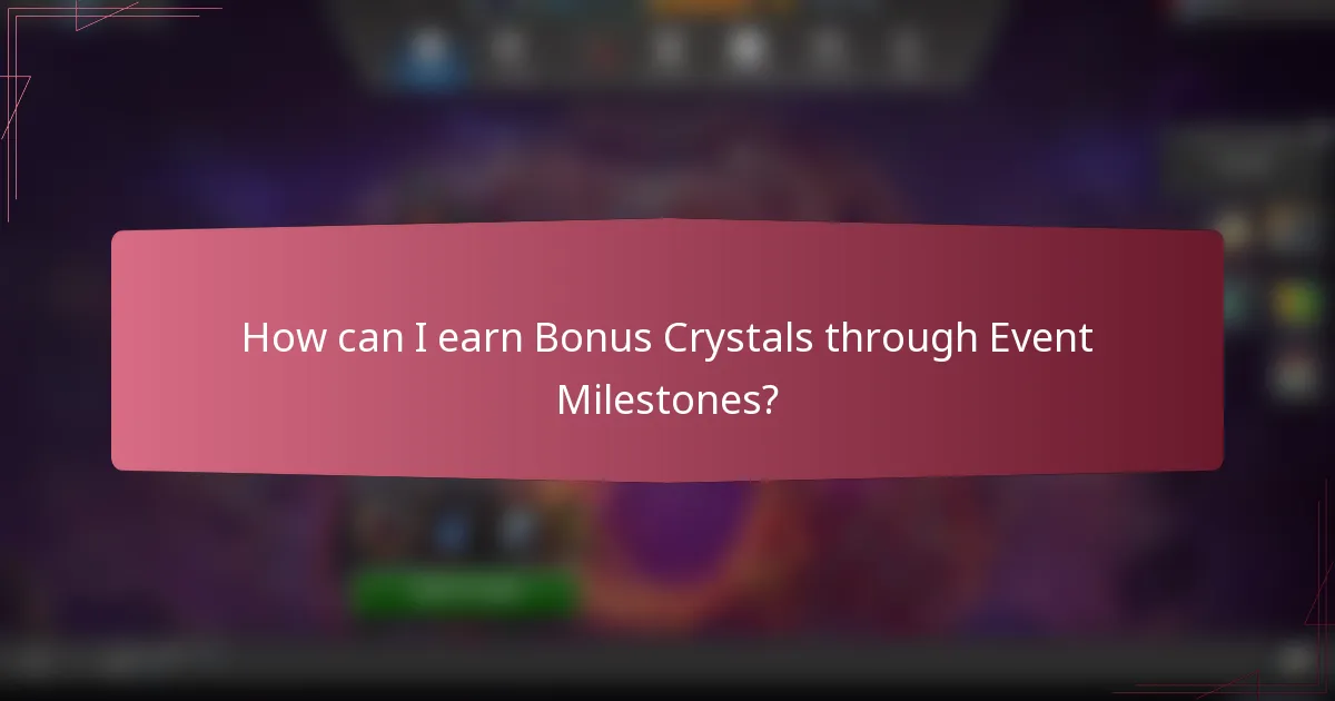 How can I earn Bonus Crystals through Event Milestones?