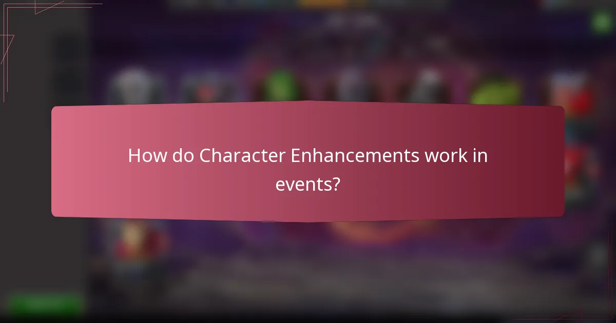 How do Character Enhancements work in events?