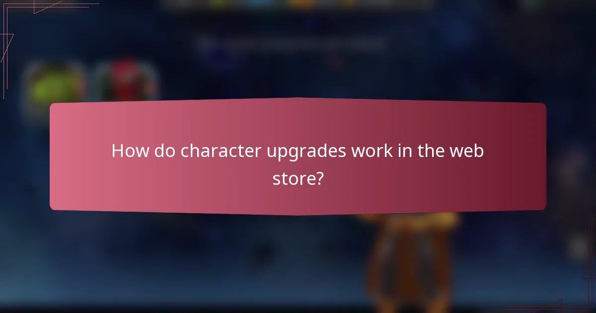 How do character upgrades work in the web store?