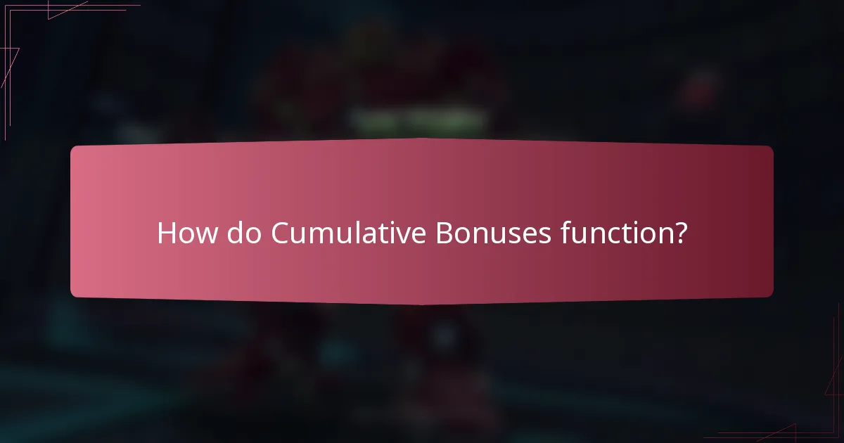 How do Cumulative Bonuses function?