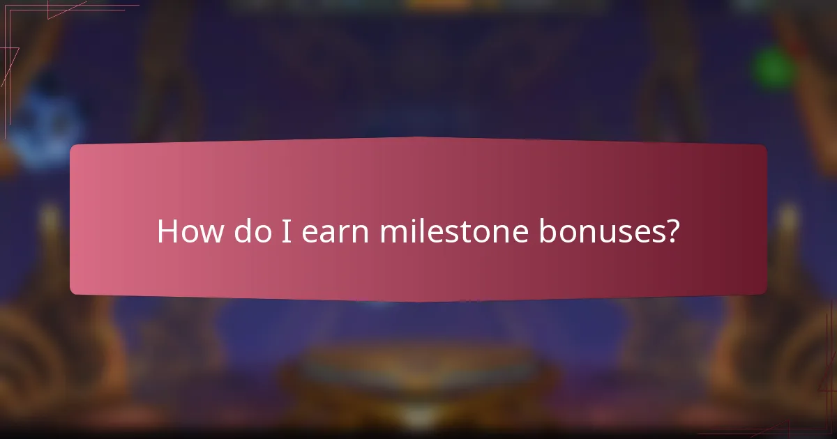 How do I earn milestone bonuses?