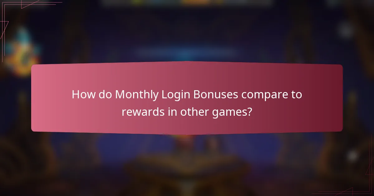 How do Monthly Login Bonuses compare to rewards in other games?