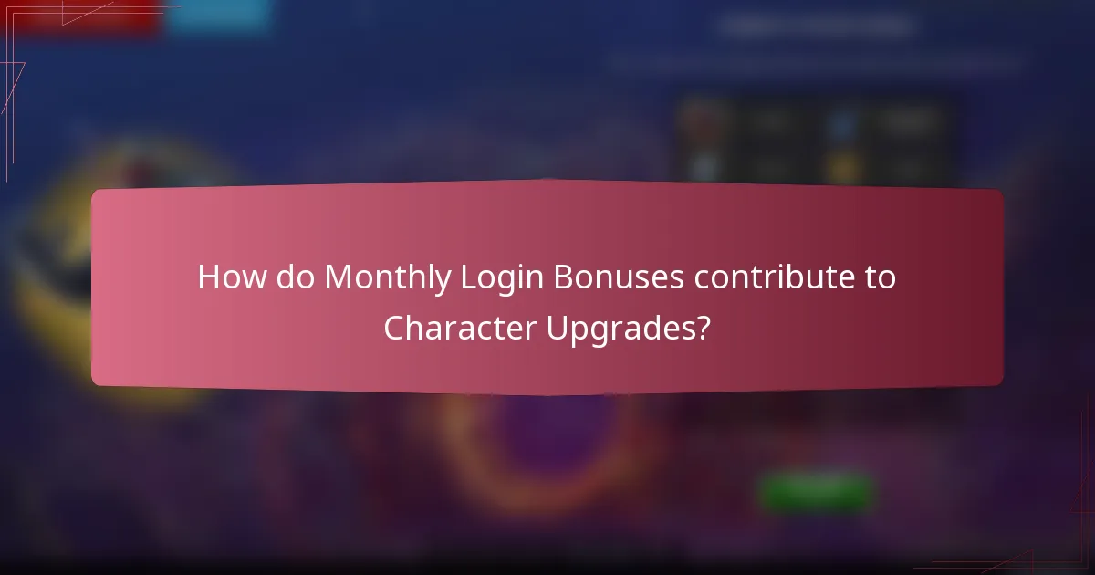 How do Monthly Login Bonuses contribute to Character Upgrades?