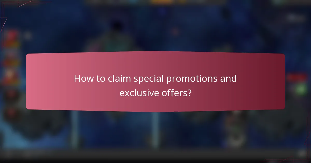 How to claim special promotions and exclusive offers?