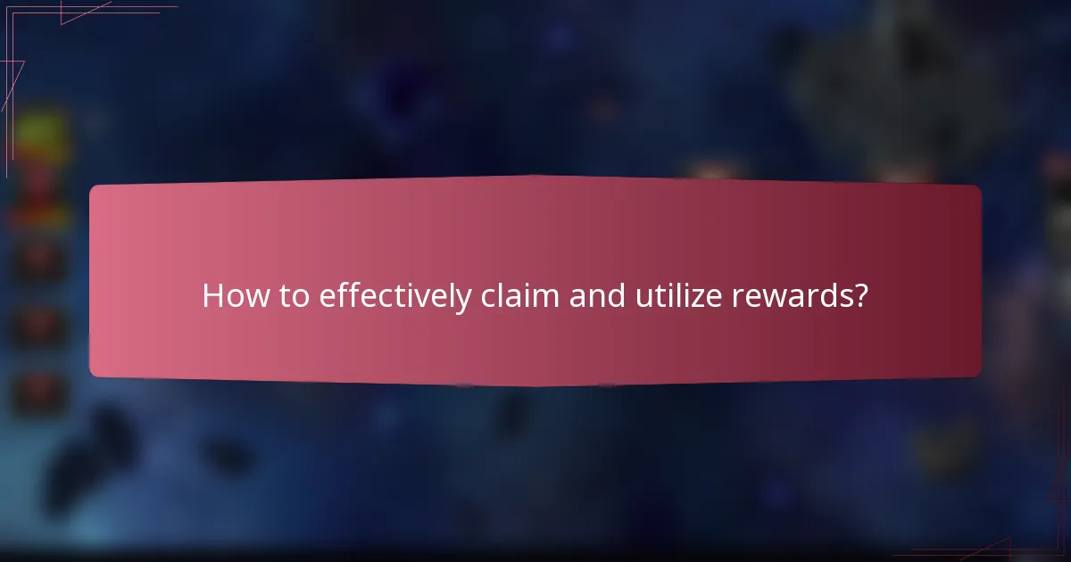 How to effectively claim and utilize rewards?