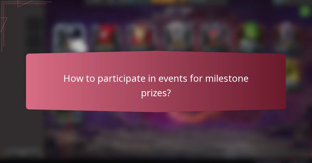 How to participate in events for milestone prizes?