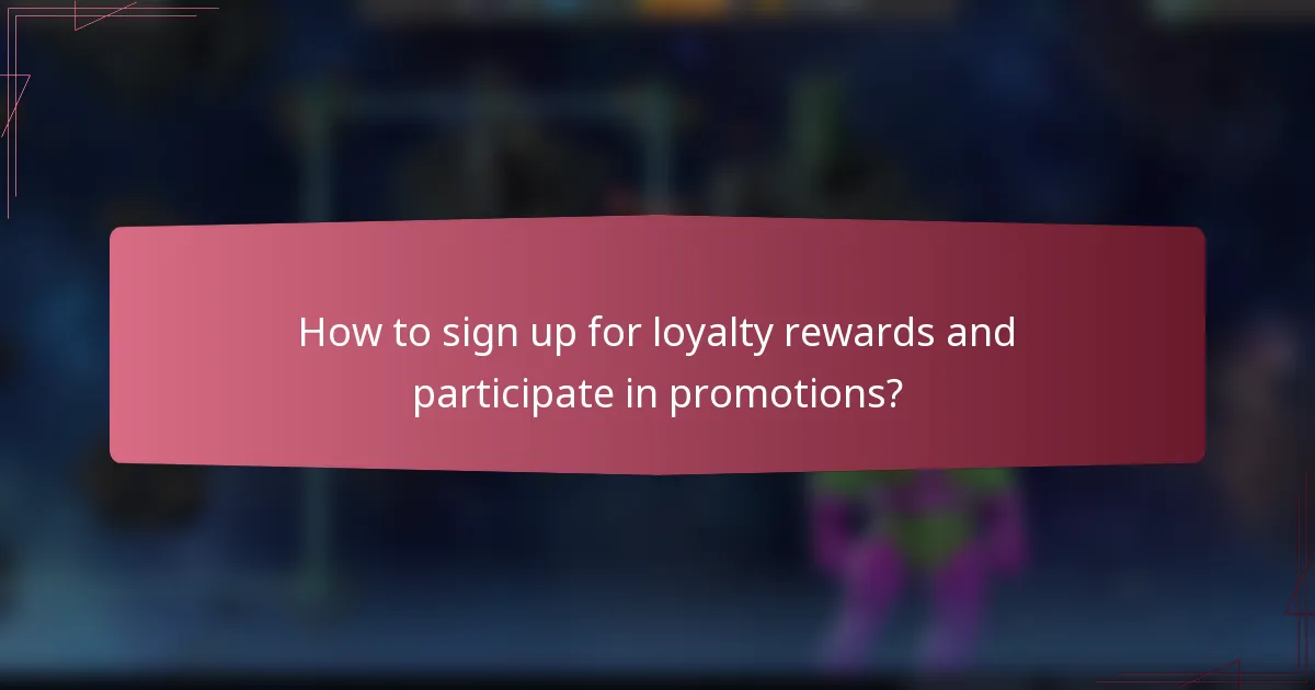 How to sign up for loyalty rewards and participate in promotions?