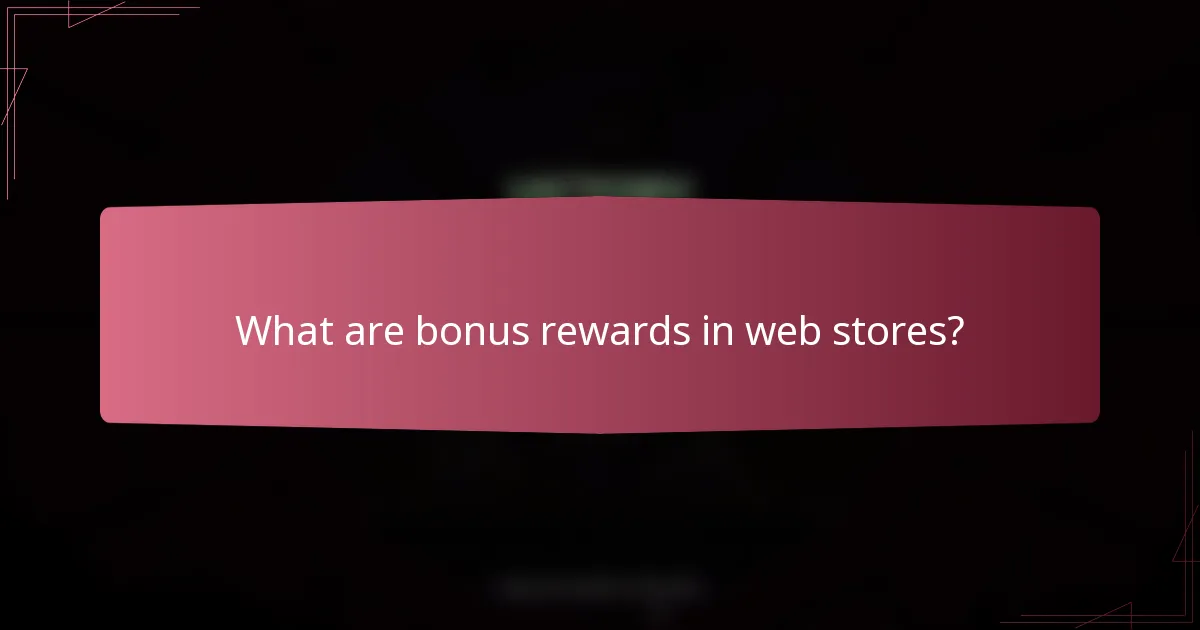 What are bonus rewards in web stores?