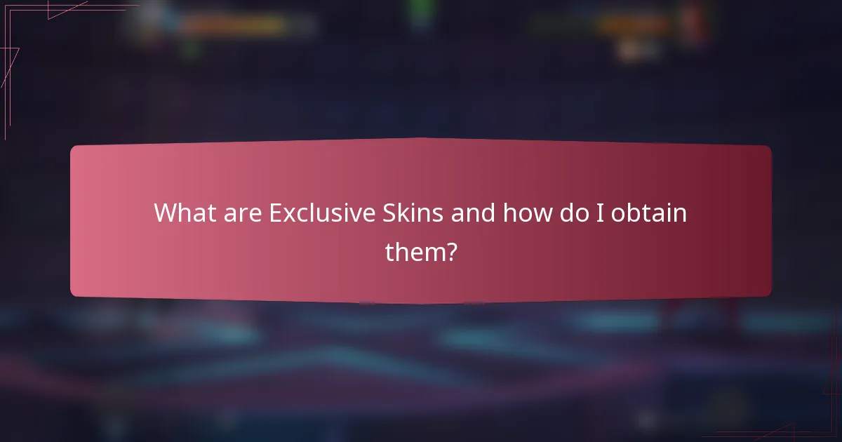 What are Exclusive Skins and how do I obtain them?