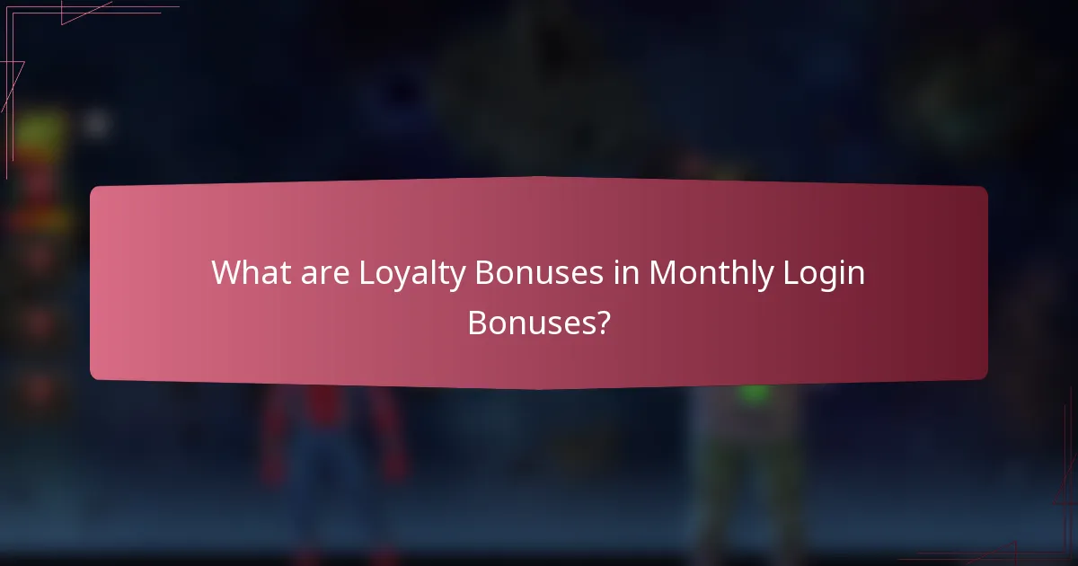 What are Loyalty Bonuses in Monthly Login Bonuses?