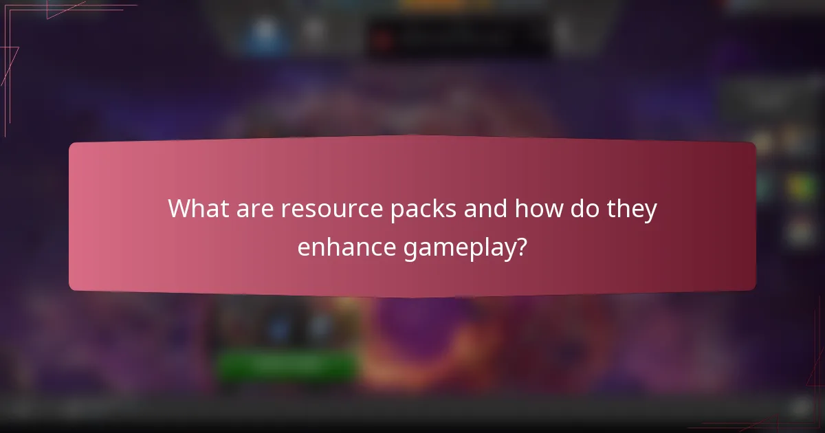What are resource packs and how do they enhance gameplay?