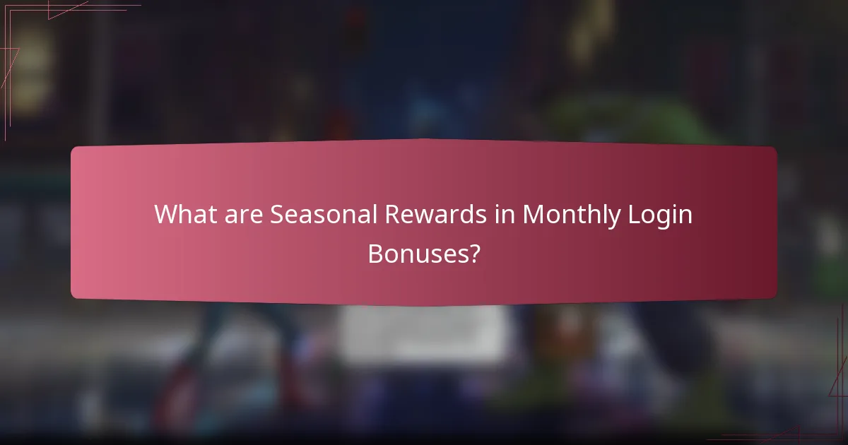 What are Seasonal Rewards in Monthly Login Bonuses?