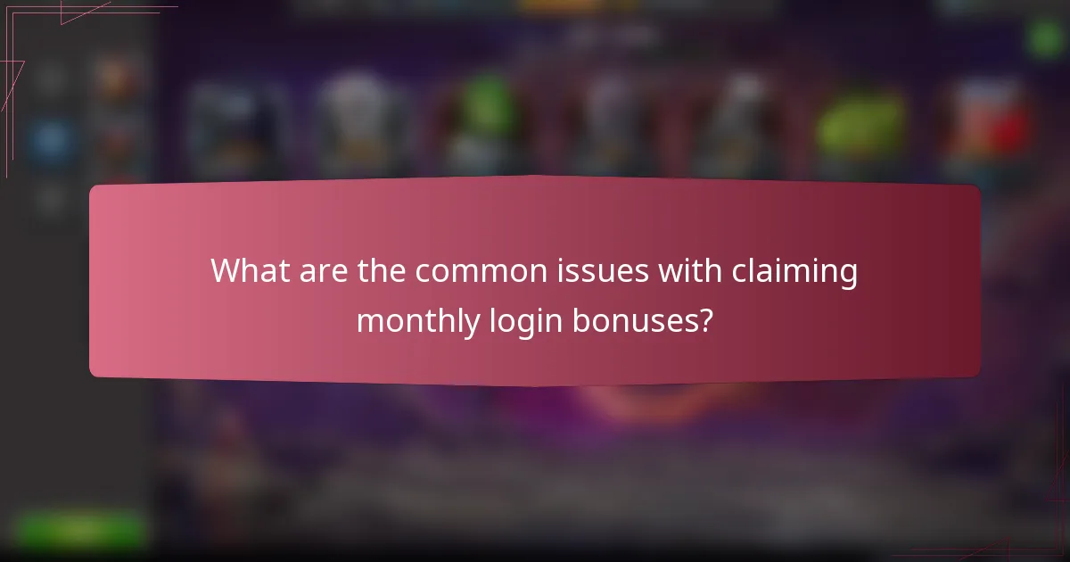 What are the common issues with claiming monthly login bonuses?