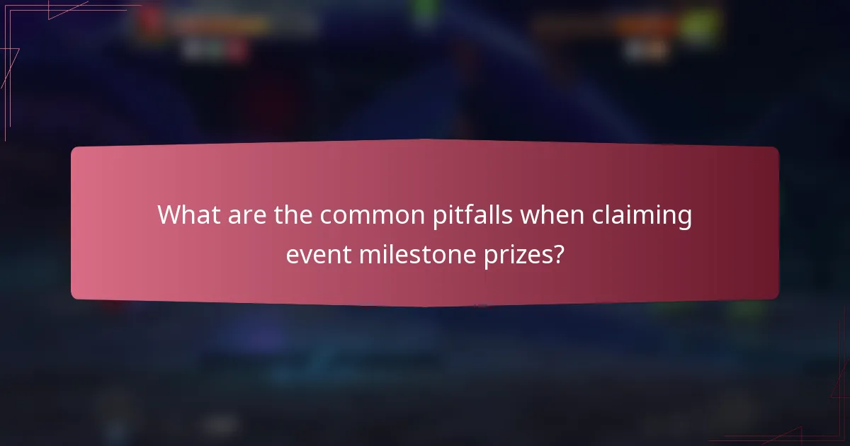 What are the common pitfalls when claiming event milestone prizes?