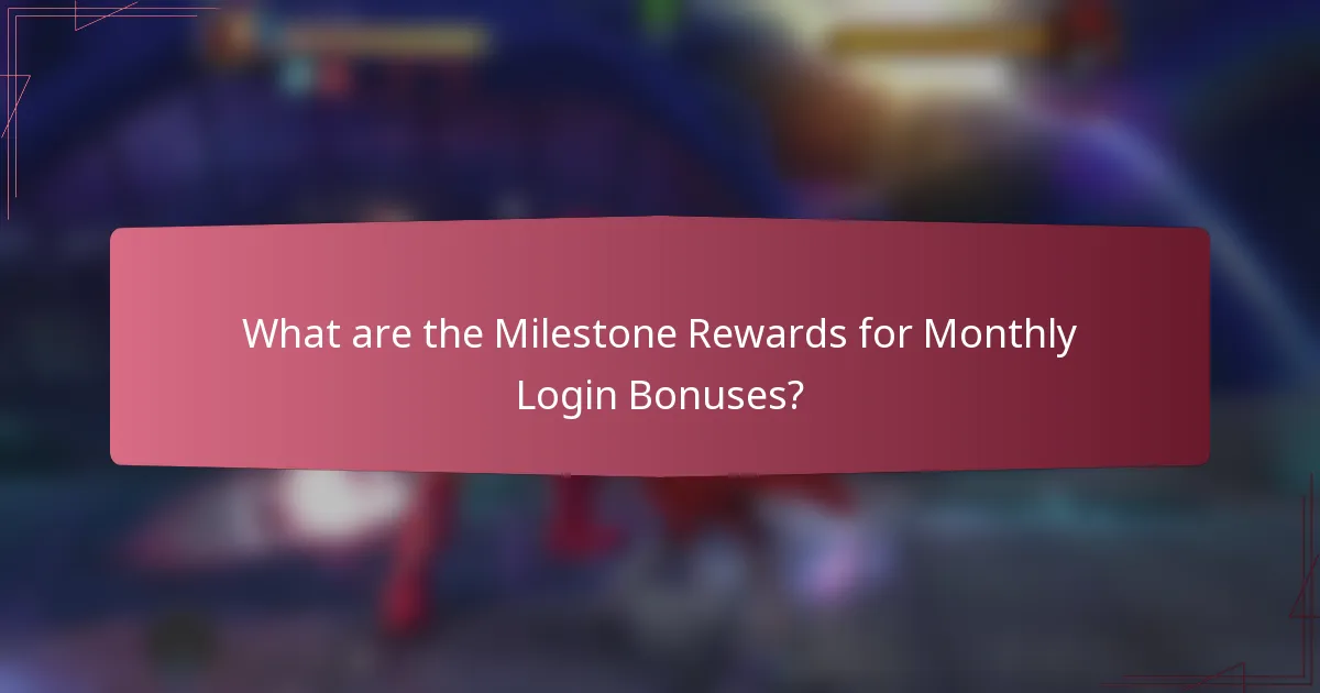 What are the Milestone Rewards for Monthly Login Bonuses?