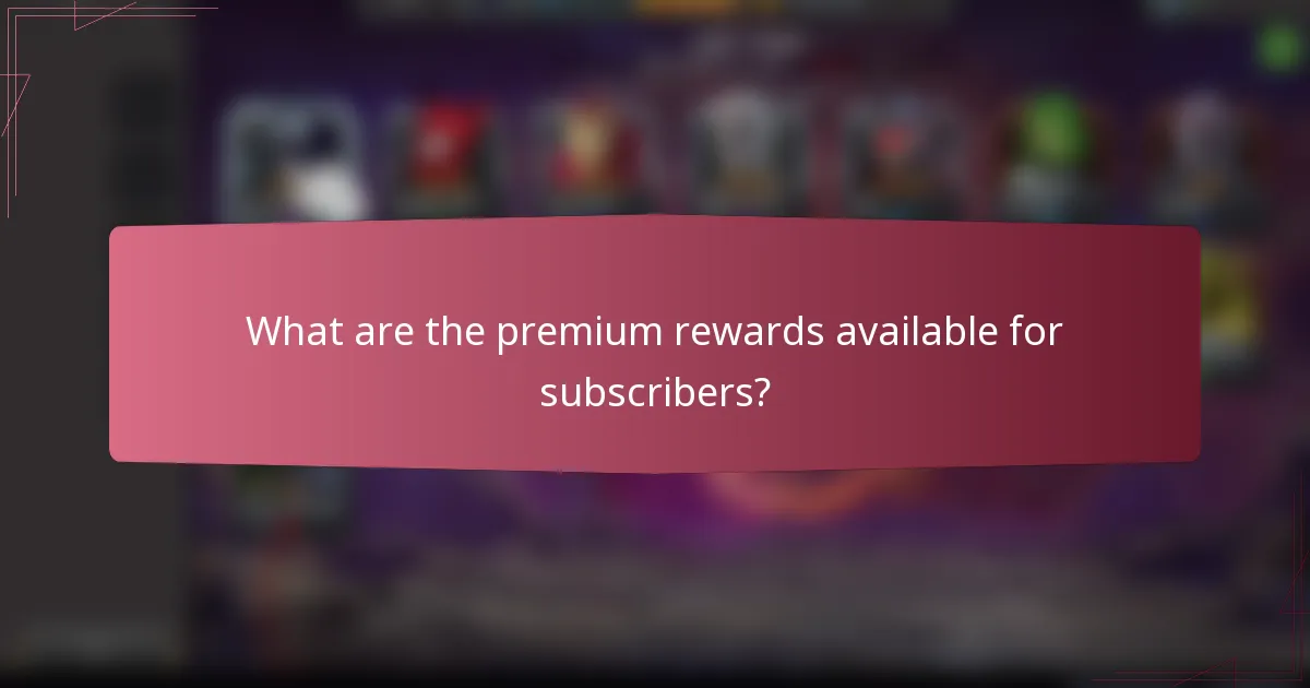 What are the premium rewards available for subscribers?