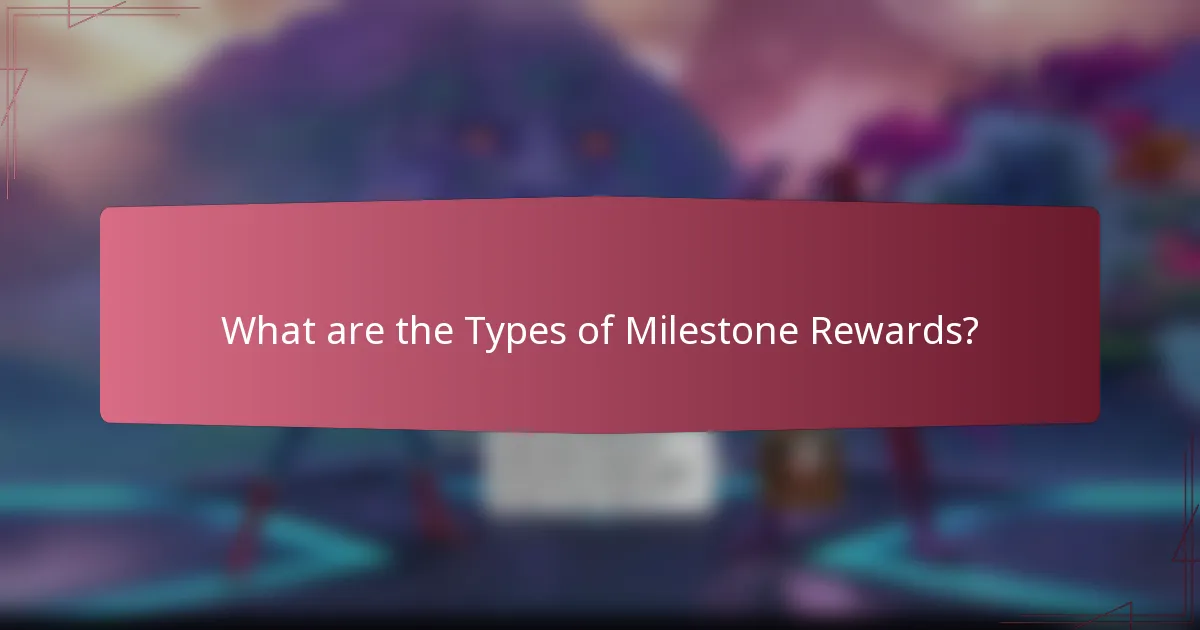 What are the Types of Milestone Rewards?