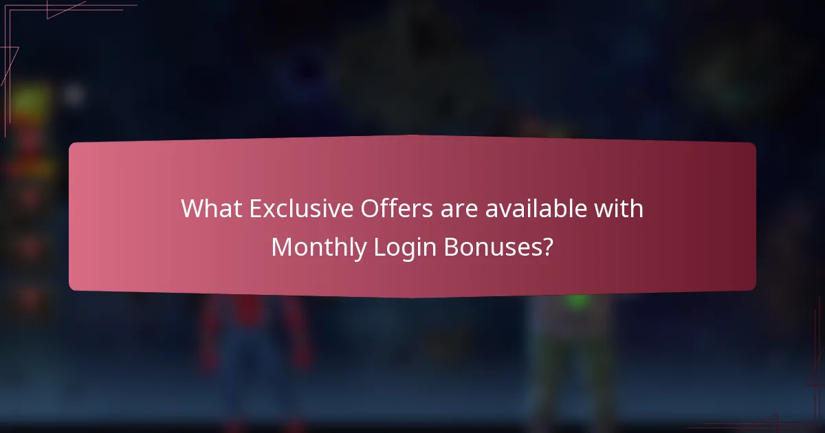 What Exclusive Offers are available with Monthly Login Bonuses?