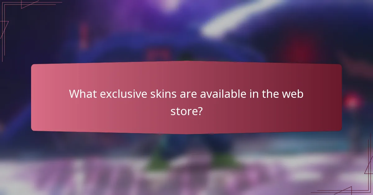 What exclusive skins are available in the web store?