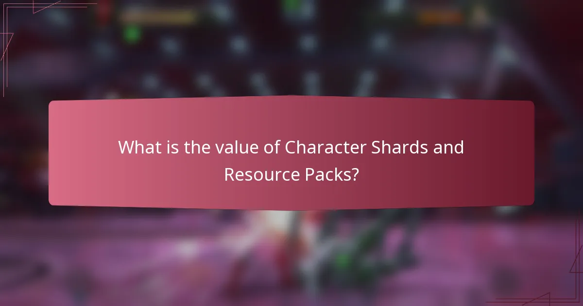 What is the value of Character Shards and Resource Packs?