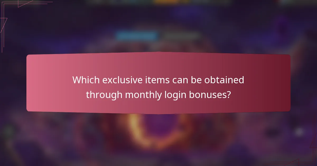 Which exclusive items can be obtained through monthly login bonuses?