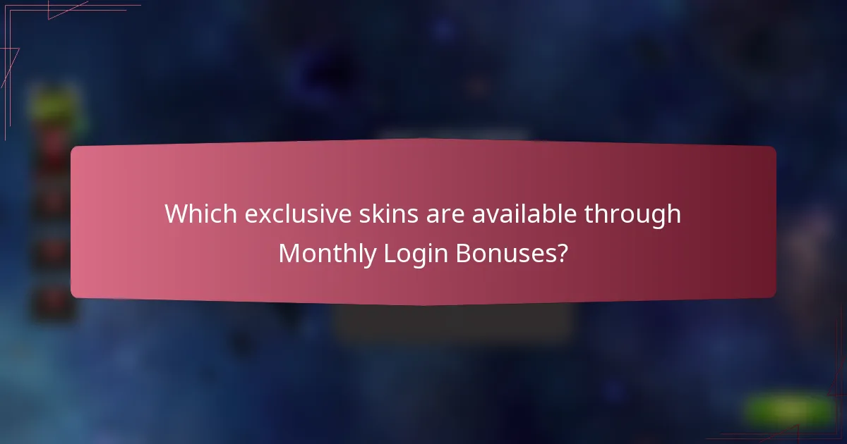 Which exclusive skins are available through Monthly Login Bonuses?