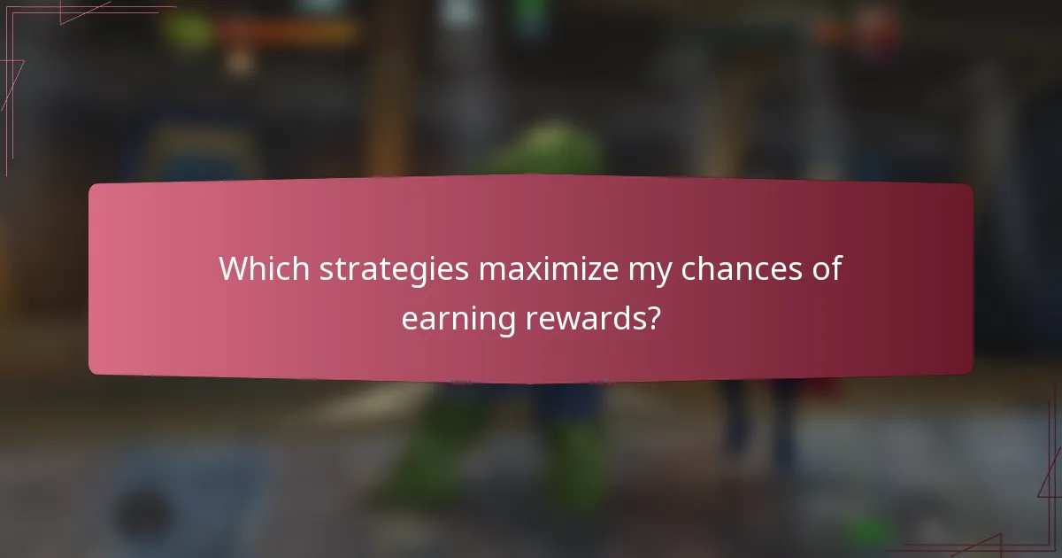 Which strategies maximize my chances of earning rewards?